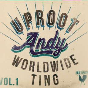 Uproot Andy – Wordwide Ting Vol. 1