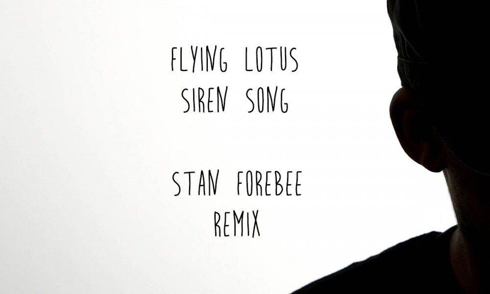 Flying Lotus “Siren Song (Stan Forebee Remix)” – cover