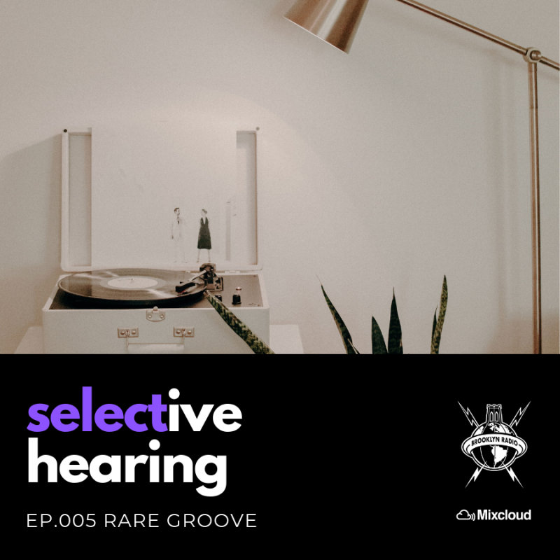 Selective Hearing Episode 005 – Rare Groove cover
