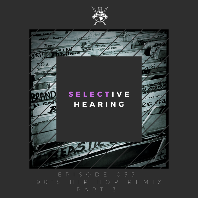 Selective Hearing Episode 035 – 90’s Hip Hop Remix, part 3 cover